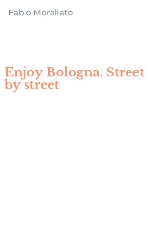 Enjoy Bologna. Street by street