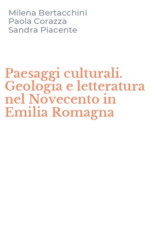 Paesaggi culturali. Geologia e letteratura nel Novecento in Emilia Romagna