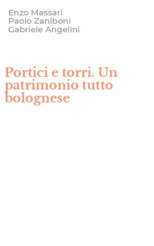 Portici e torri. Un patrimonio tutto bolognese