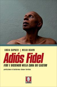 Adi&oacute;s Fidel. Fede e dissenso nella Cuba dei Castro