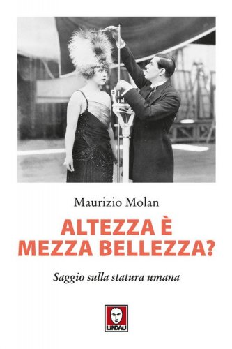 Altezza &egrave; mezza bellezza? Saggio sulla statura umana