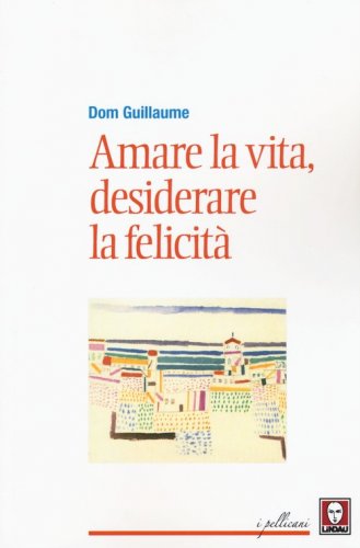 Amare la vita, desiderare la felicit&agrave;