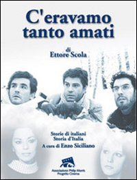 &laquo;C'eravamo tanto amati&raquo; di Ettore Scola. Storie di italiani. Storia d'Italia