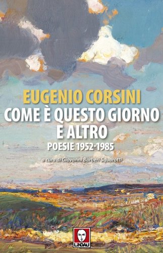 Come &egrave; questo giorno e altro. Poesie 1952-1985