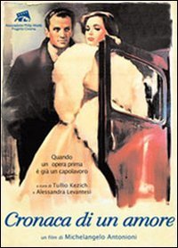 &laquo;Cronaca di un amore&raquo; di Michelangelo Antonioni. Quando un'opera prima &egrave; gi&agrave; un capolavoro