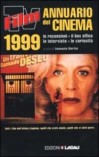 Film Tv. Annuario del cinema 1999. Le recensioni, il box-office, le interviste, le curiosit&agrave;