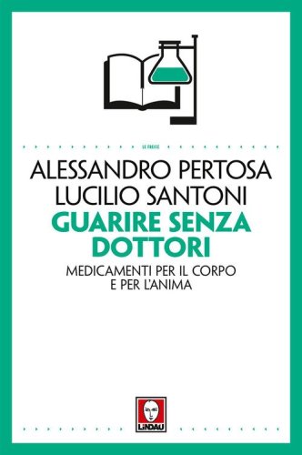 Guarire senza dottori. Medicamenti per il corpo e per l'anima