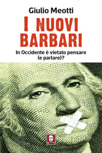 I nuovi barbari. In Occidente &egrave; vietato pensare (e parlare)?