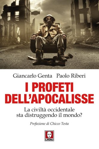 I profeti dell'Apocalisse. La civilt&agrave; occidentale sta distruggendo il mondo?