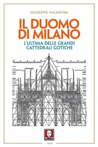 Il duomo di Milano. L'ultima delle grandi cattedrali gotiche