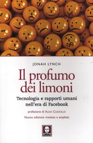 Il profumo dei limoni. Tecnologia e rapporti umani nell'era di Facebook