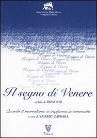 &laquo;Il segno di Venere&raquo;. Un film di Dino Risi. Quando il neorealismo si trasforma in commedia