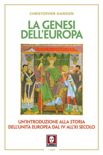 La genesi dell'Europa. Un'introduzione alla storia dell'unit&agrave; europea dal IV all'XI secolo