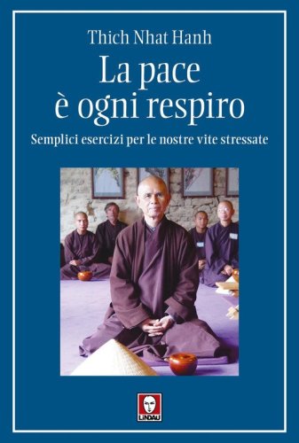 La pace &egrave; ogni respiro. Semplici esercizi per le nostre vite stressate