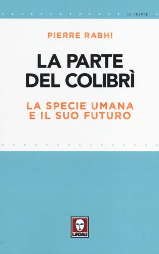 La parte del colibr&igrave;. La specie umana e il suo futuro