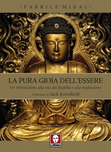 La pura gioia dell'essere. Un'introduzione alla vita del Buddha e alla meditazione