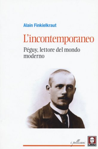 L'incontemporaneo. P&eacute;guy, lettore del mondo moderno