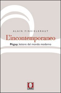 L'incontemporaneo. P&eacute;guy, lettore del mondo moderno