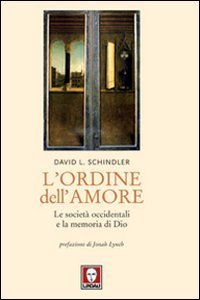 L'ordine dell'amore. Le societ&agrave; occidentali e la memoria di Dio