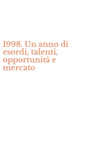 1998. Un anno di esordi, talenti, opportunit&agrave; e mercato