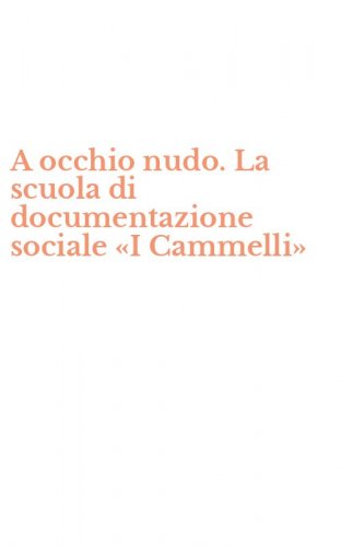 A occhio nudo. La scuola di documentazione sociale &laquo;I Cammelli&raquo;
