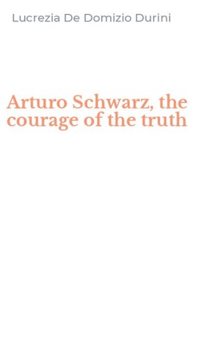 Arturo Schwarz, the courage of the truth