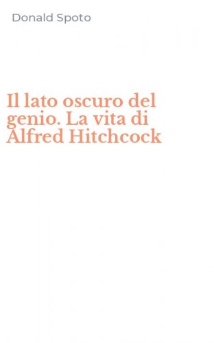 Il lato oscuro del genio. La vita di Alfred Hitchcock