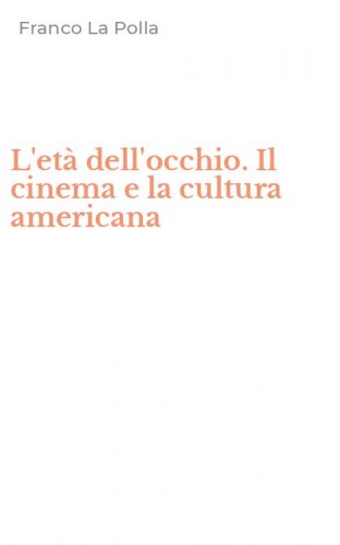 L'et&agrave; dell'occhio. Il cinema e la cultura americana
