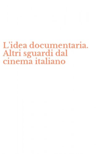L'idea documentaria. Altri sguardi dal cinema italiano