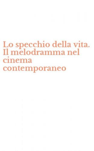 Lo specchio della vita. Il melodramma nel cinema contemporaneo