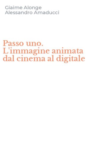 Passo uno. L'immagine animata dal cinema al digitale
