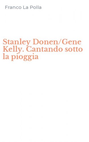 Stanley Donen/Gene Kelly. Cantando sotto la pioggia