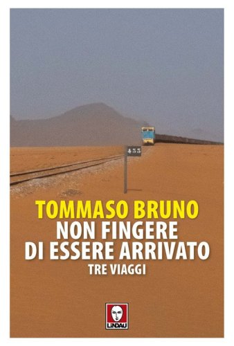 Non fingere di essere arrivato. Tre viaggi