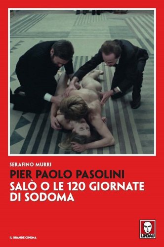 Pier Paolo Pasolini. Sal&ograve; o le 120 giornate di Sodoma