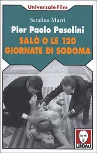 Pier Paolo Pasolini. Sal&ograve; o le 120 giornate di Sodoma