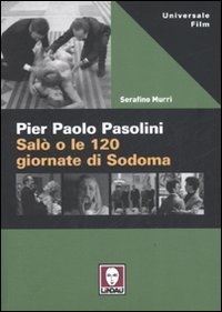 Pier Paolo Pasolini. Sal&ograve; o le 120 giornate di Sodoma