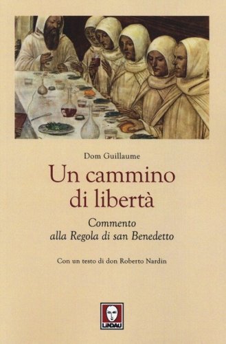 Un cammino di libert&agrave;. Un commento alla regola di san Benedetto
