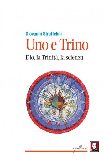 Uno e trino. Dio, la trinit&agrave;, la scienza