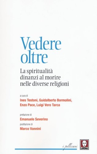 Vedere oltre. La spiritualit&agrave; dinanzi al morire nelle diverse religioni - LA SPIRITUALITA' DINANZI AL MORIRE NELLE DIVERSE RELIGIONI