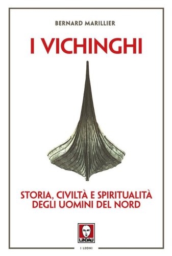 Vichinghi. Storia, civilt&agrave; e spiritualit&agrave; degli Uomini del Nord