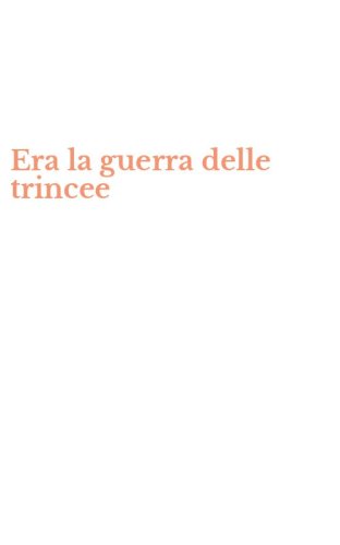 Era la guerra delle trincee