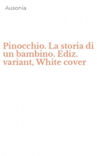 Pinocchio. La storia di un bambino. Ediz. variant, White cover