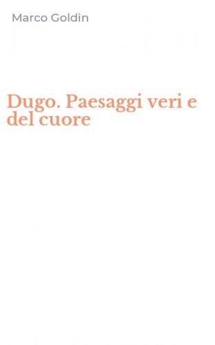 Dugo. Paesaggi veri e del cuore