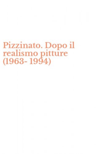 Pizzinato. Dopo il realismo pitture (1963-1994)