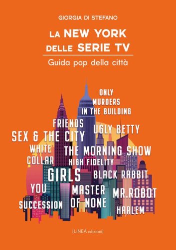 La New York delle serie tv. Guida pop della citt&agrave;