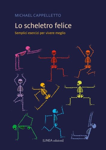 Lo scheletro felice. Semplici esercizi per vivere meglio