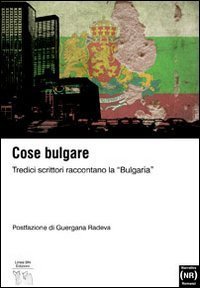 Antologia bulgara. Tredici scrittori raccontano la &laquo;Bulgaria&raquo;