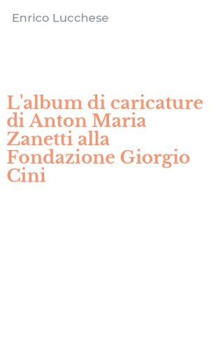 L'album di caricature di Anton Maria Zanetti alla Fondazione Giorgio Cini