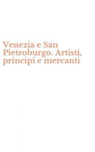 Venezia e San Pietroburgo. Artisti, principi e mercanti