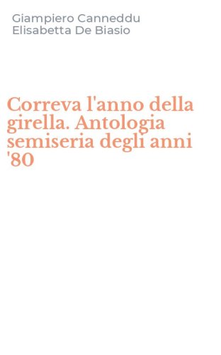 Correva l'anno della girella. Antologia semiseria degli anni '80
